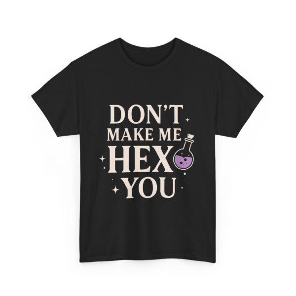 Don’t Make Me Hex You Funny Sarcastic Witch Spell Quote Art Unisex Heavy Cotton Tee