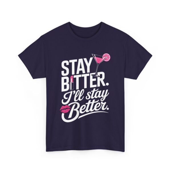 Stay Bitter I’ll Stay Better Funny Sassy Drink Kiss Lipstick Quote Design Unisex Heavy Cotton Tee - Image 4