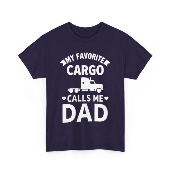 Truck Driver Dad Humor My Favorite Cargo Calls Me Dad Unisex Heavy Cotton Tee - Image 3