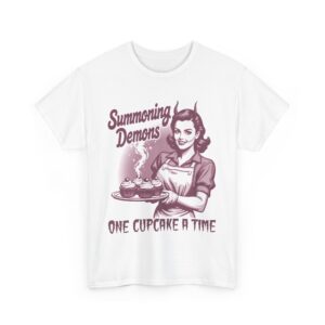 Summoning Demons One Cupcake a Time Funny bakery for Women Unisex Heavy Cotton Tee