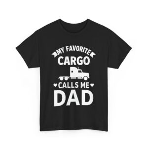 Truck Driver Dad Humor My Favorite Cargo Calls Me Dad Unisex Heavy Cotton Tee