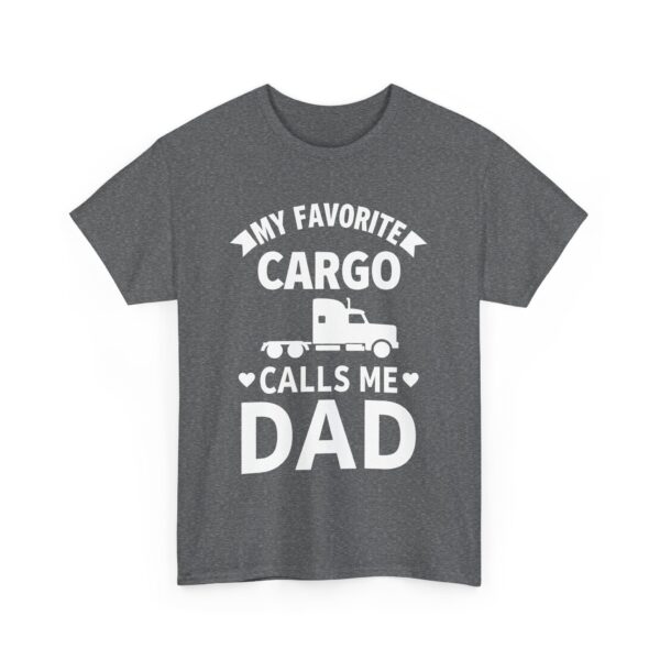 Truck Driver Dad Humor My Favorite Cargo Calls Me Dad Unisex Heavy Cotton Tee - Image 5
