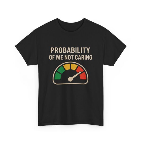 Probability of Me Not Caring 100% | Sarcastic Humor Unisex Heavy Cotton Tee