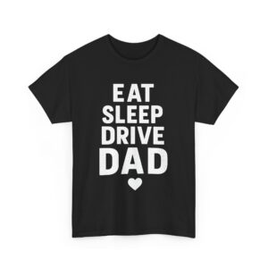 Eat Sleep Drive Dad Trucker Humor Semi Truck Road Pride Unisex Heavy Cotton Tee