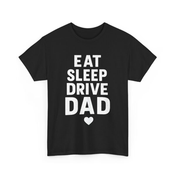 Eat Sleep Drive Dad Trucker Humor Semi Truck Road Pride Unisex Heavy Cotton Tee