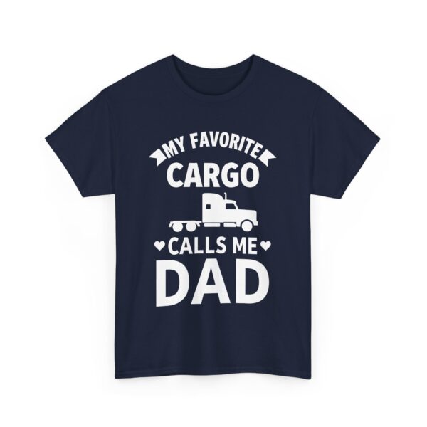 Truck Driver Dad Humor My Favorite Cargo Calls Me Dad Unisex Heavy Cotton Tee - Image 7