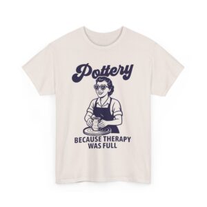 Pottery Humor For Women Clay Therapy Ceramic Art Unisex Heavy Cotton Tee
