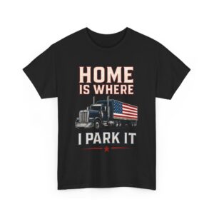 Home Is Where I Park It Patriotic Trucker Dad American Flag Unisex Heavy Cotton Tee