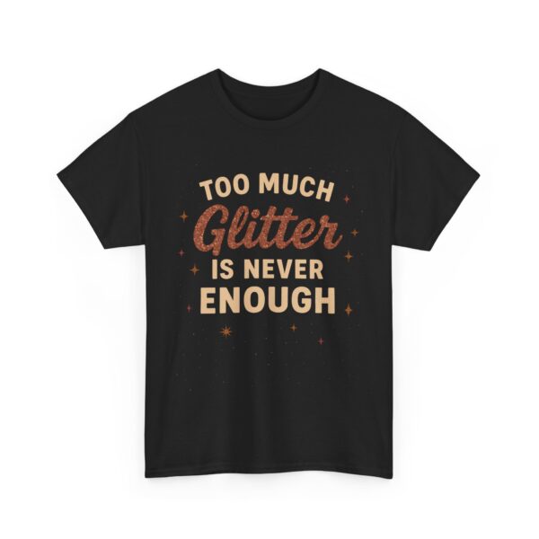 Funny Glitter Design - Too Much is Never Enough Unisex Heavy Cotton Tee - Image 2
