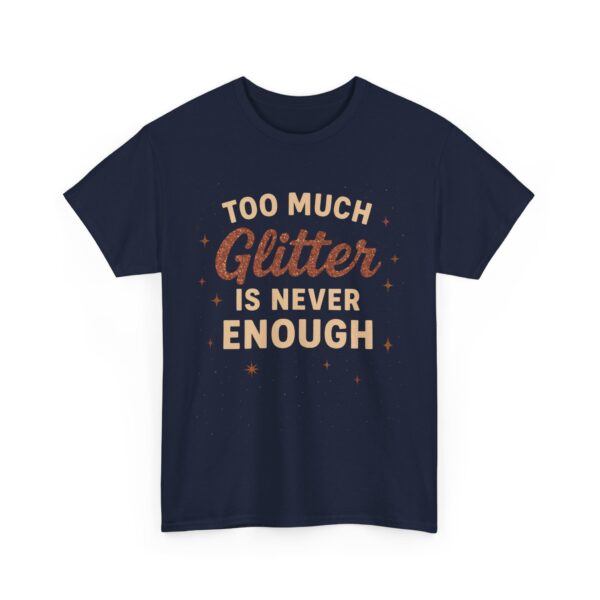 Funny Glitter Design - Too Much is Never Enough Unisex Heavy Cotton Tee - Image 3