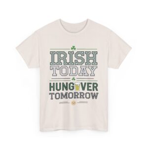 Irish Today Hungover Tomorrow Funny St Patrick Humor Unisex Heavy Cotton Tee