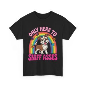 Only here to sniff asses dog lover inappropriate Humor Unisex Heavy Cotton Tee